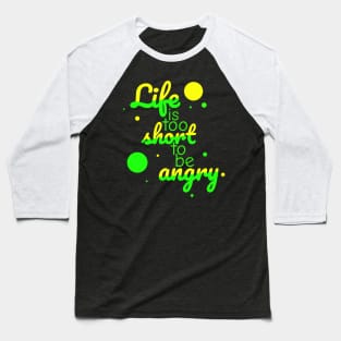 Life is too short to be angry - neon colour Baseball T-Shirt